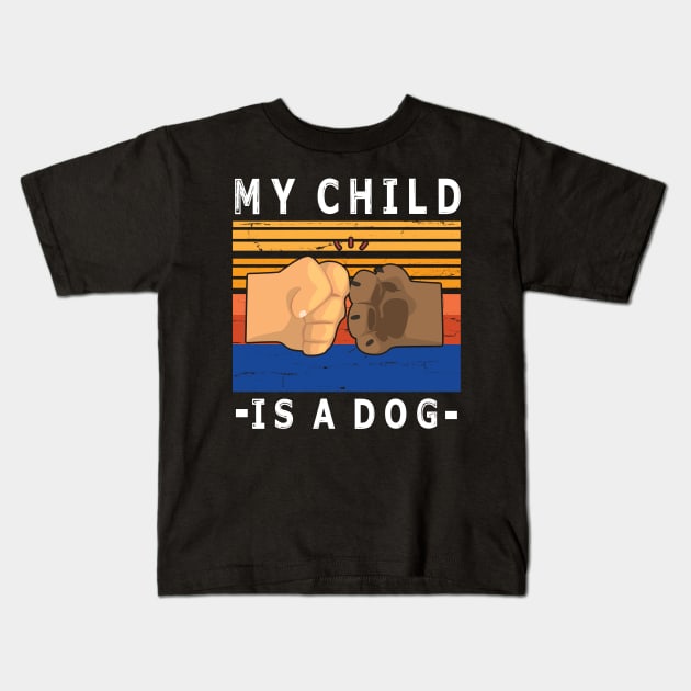 My Child Is A Dog With Paw And Hand Human Hand To Hand Happy Daddy Mommy Father Day  Papa Kids T-Shirt by bakhanh123